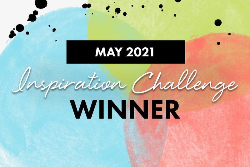 Are you one of the winners? May 2021 Inspiration Challenge Winners