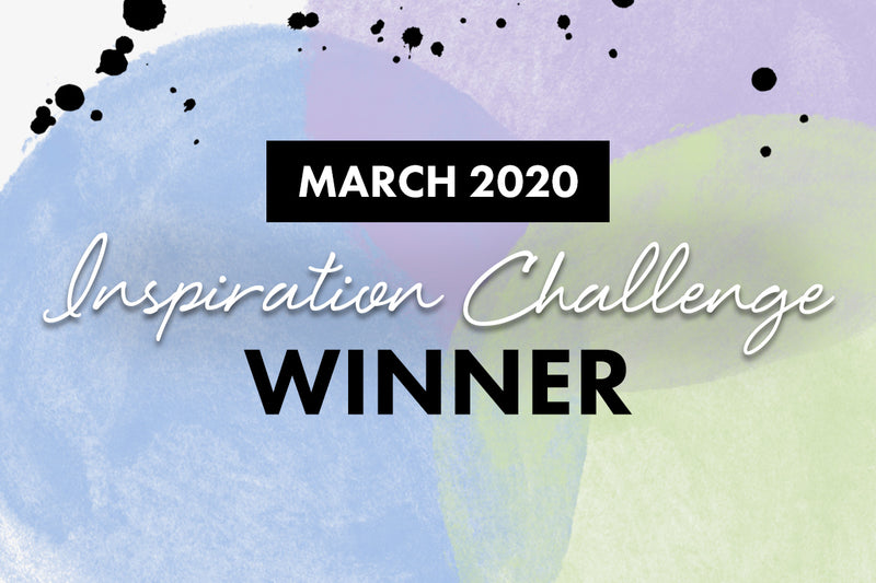 WINNERS! March 2020 Inspiration Challenge