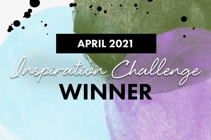 Are you one of the winners? April 2021 Inspiration Challenge Winners