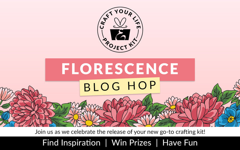 Craft Your Life Project Kit: Florescence Release Blog Hop + Giveaway ($300 in Total Prizes!)