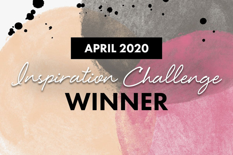 WINNERS! April 2020 Inspiration Challenge