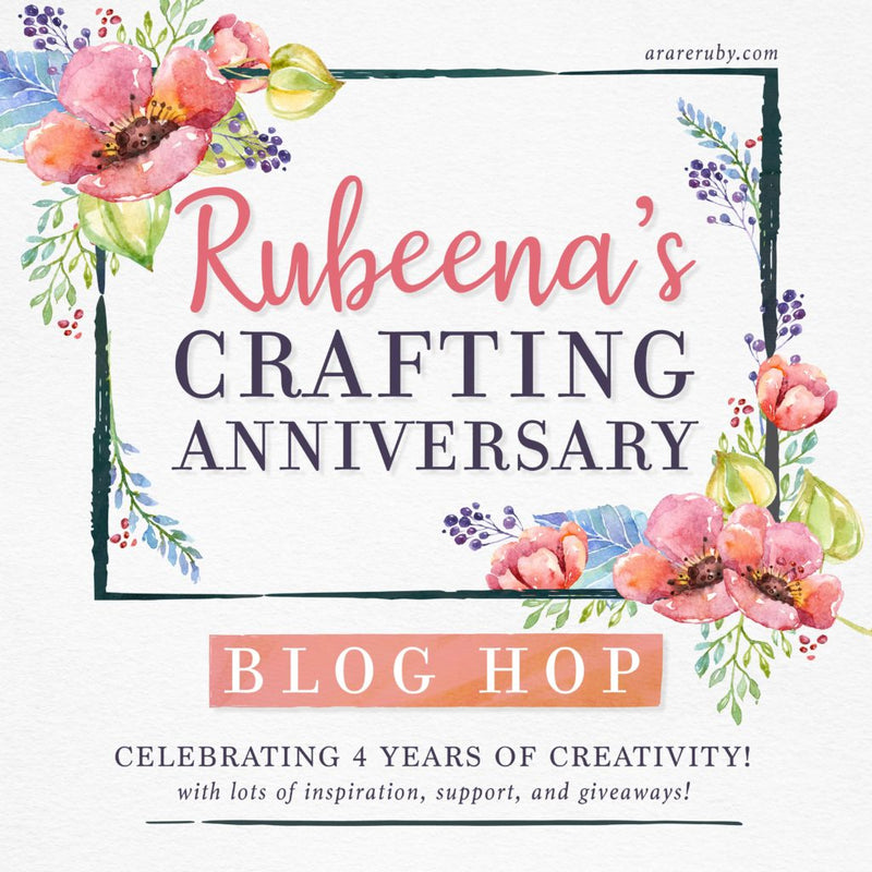 Rubeena’s Crafting Anniversary Blog Hop DAY ONE + Giveaways