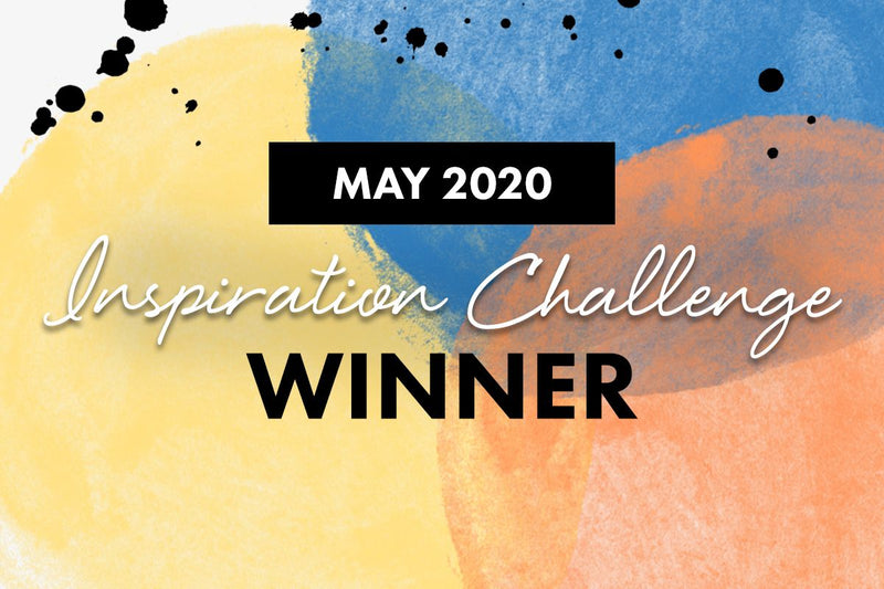 WINNERS! May 2020 Inspiration Challenge