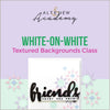 White-on-White Textured Backgrounds Class